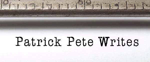 Welcome to Patrick Pete Writes